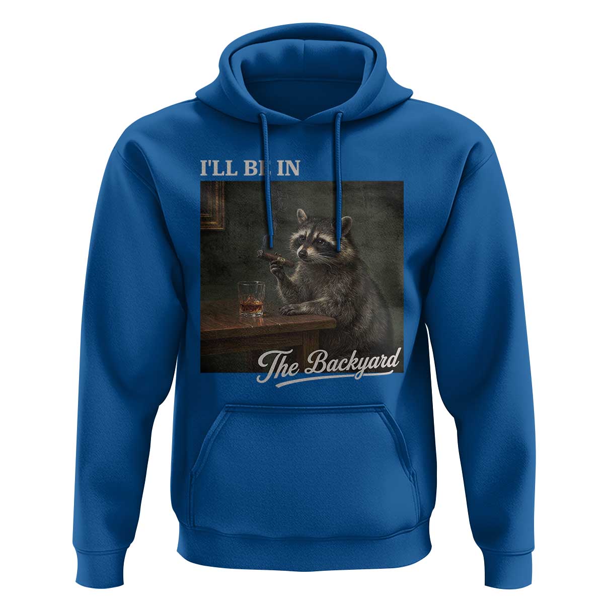 I'll Be in the Backyard Hoodie Funny Whiskey Cigar Raccoon Dad Meme