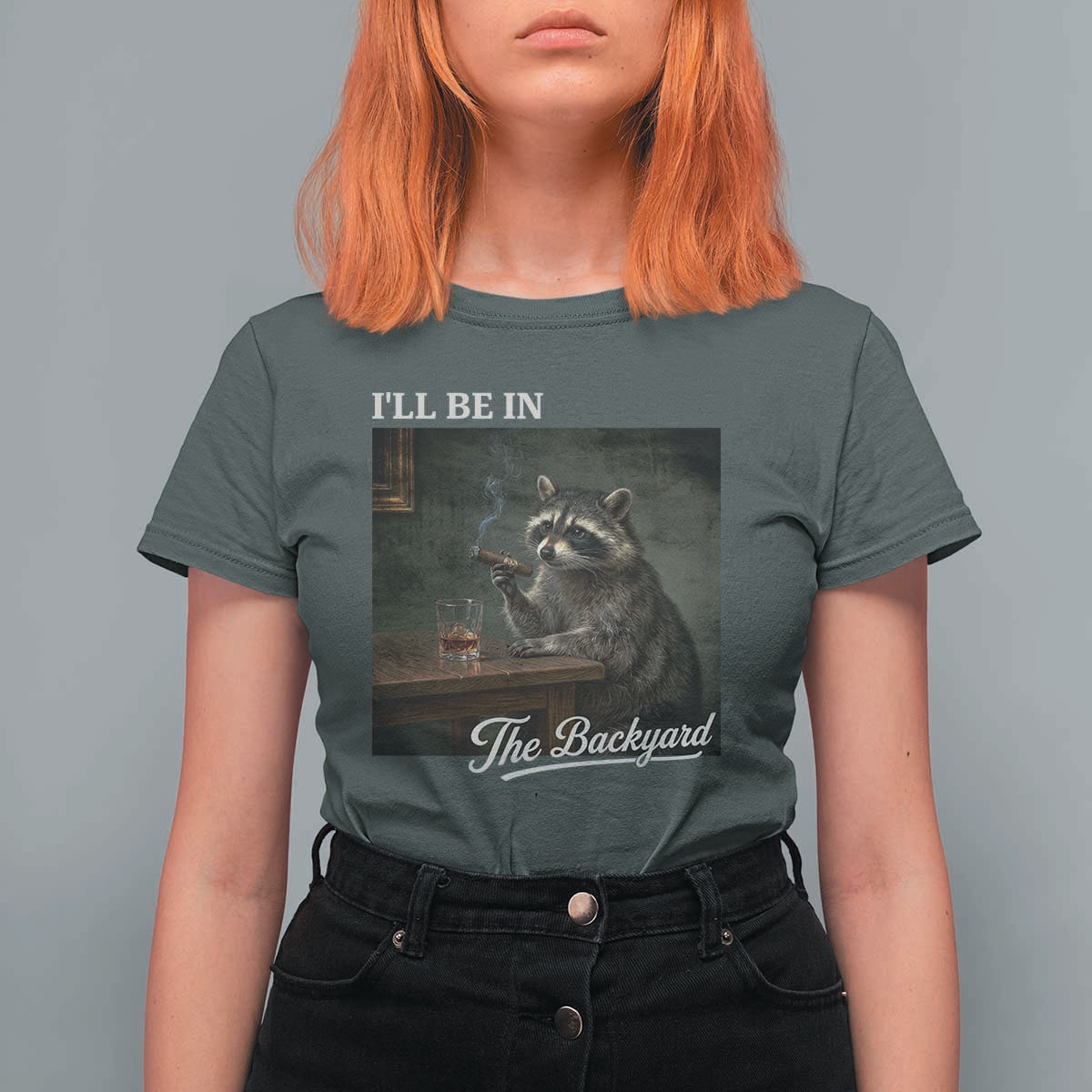 I'll Be in the Backyard T Shirt For Women Funny Whiskey Cigar Raccoon Dad Meme