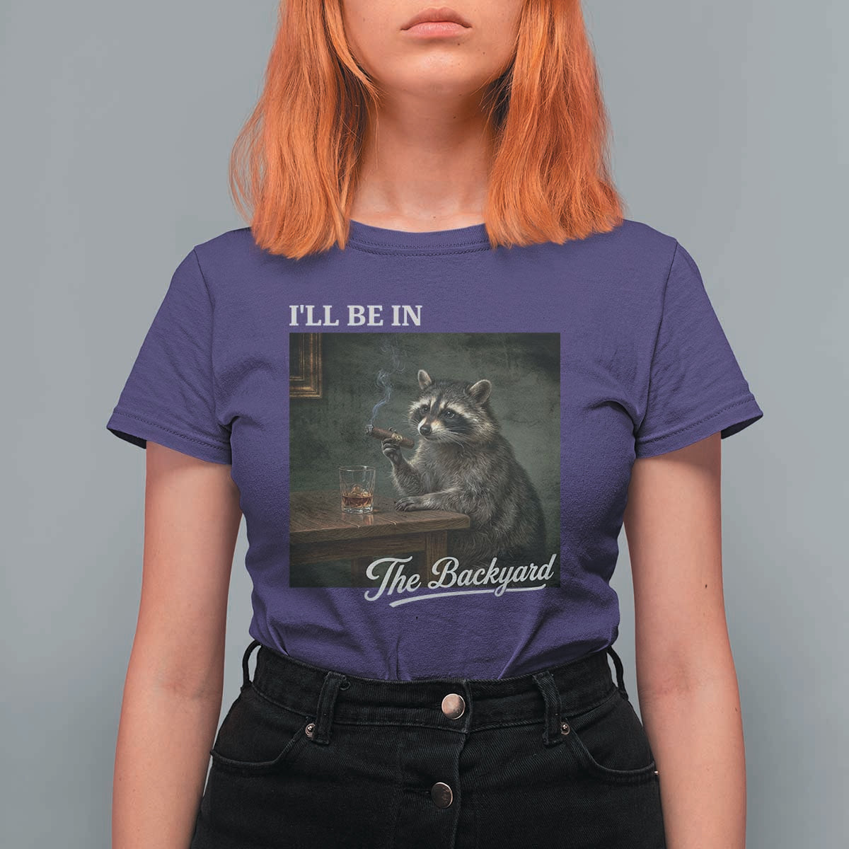 I'll Be in the Backyard T Shirt For Women Funny Whiskey Cigar Raccoon Dad Meme