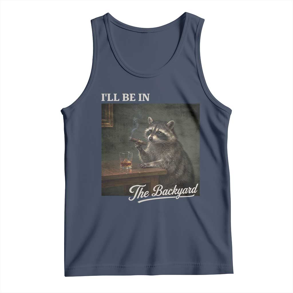 I'll Be in the Backyard Tank Top Funny Whiskey Cigar Raccoon Dad Meme