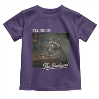 I'll Be in the Backyard Toddler T Shirt Funny Whiskey Cigar Raccoon Dad Meme