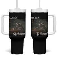 I'll Be in the Backyard Tumbler With Handle Funny Whiskey Cigar Raccoon Dad Meme