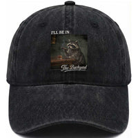 I'll Be in the Backyard Washed Cotton Baseball Cap Funny Whiskey Cigar Raccoon Dad Meme