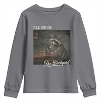 I'll Be in the Backyard Youth Sweatshirt Funny Whiskey Cigar Raccoon Dad Meme