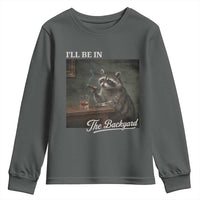 I'll Be in the Backyard Youth Sweatshirt Funny Whiskey Cigar Raccoon Dad Meme
