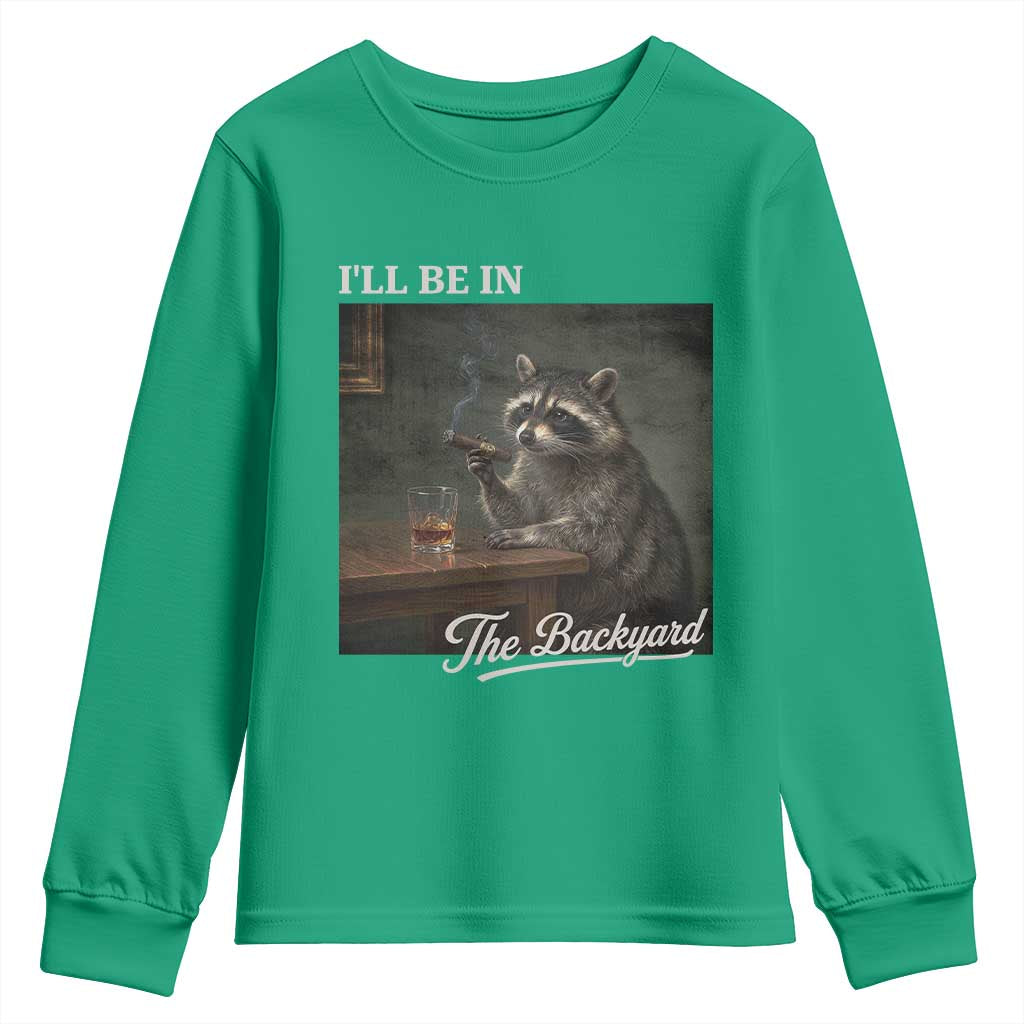 I'll Be in the Backyard Youth Sweatshirt Funny Whiskey Cigar Raccoon Dad Meme