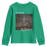 I'll Be in the Backyard Youth Sweatshirt Funny Whiskey Cigar Raccoon Dad Meme
