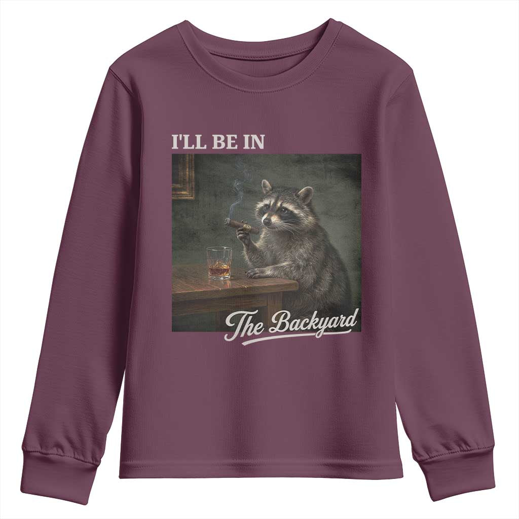 I'll Be in the Backyard Youth Sweatshirt Funny Whiskey Cigar Raccoon Dad Meme