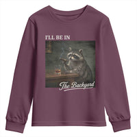 I'll Be in the Backyard Youth Sweatshirt Funny Whiskey Cigar Raccoon Dad Meme