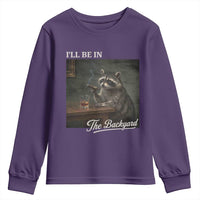 I'll Be in the Backyard Youth Sweatshirt Funny Whiskey Cigar Raccoon Dad Meme