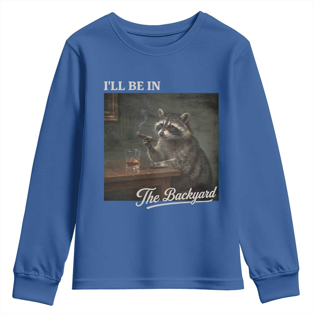 I'll Be in the Backyard Youth Sweatshirt Funny Whiskey Cigar Raccoon Dad Meme
