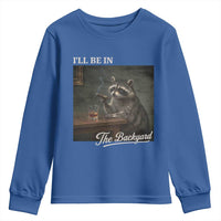 I'll Be in the Backyard Youth Sweatshirt Funny Whiskey Cigar Raccoon Dad Meme
