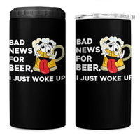 Funny Beer Drinking 4 in 1 Can Cooler Tumbler Bad News for Beer I Just Woke Up