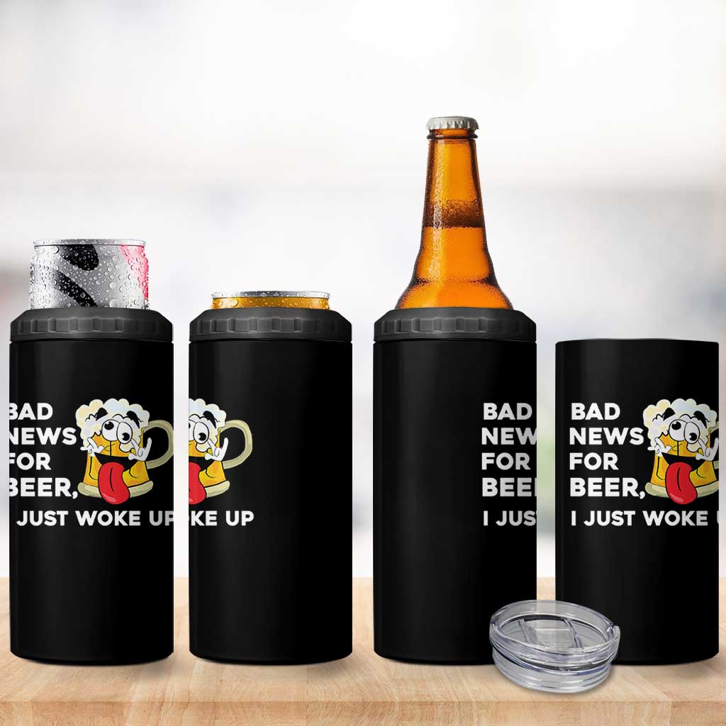 Funny Beer Drinking 4 in 1 Can Cooler Tumbler Bad News for Beer I Just Woke Up