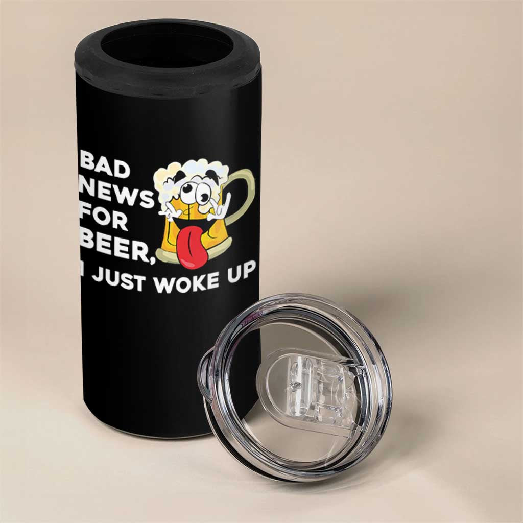 Funny Beer Drinking 4 in 1 Can Cooler Tumbler Bad News for Beer I Just Woke Up