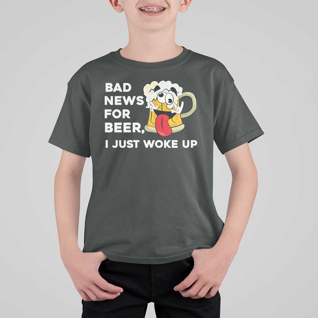 Funny Beer Drinking T Shirt For Kid Bad News for Beer I Just Woke Up - Wonder Print Shop