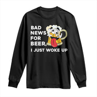 Funny Beer Drinking Long Sleeve Shirt Bad News for Beer I Just Woke Up - Wonder Print Shop