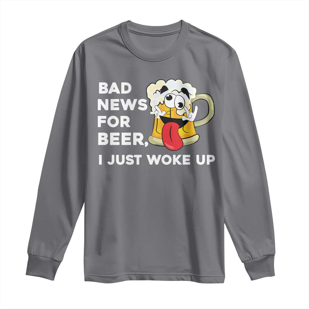Funny Beer Drinking Long Sleeve Shirt Bad News for Beer I Just Woke Up - Wonder Print Shop