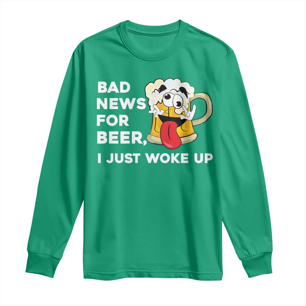 Funny Beer Drinking Long Sleeve Shirt Bad News for Beer I Just Woke Up - Wonder Print Shop