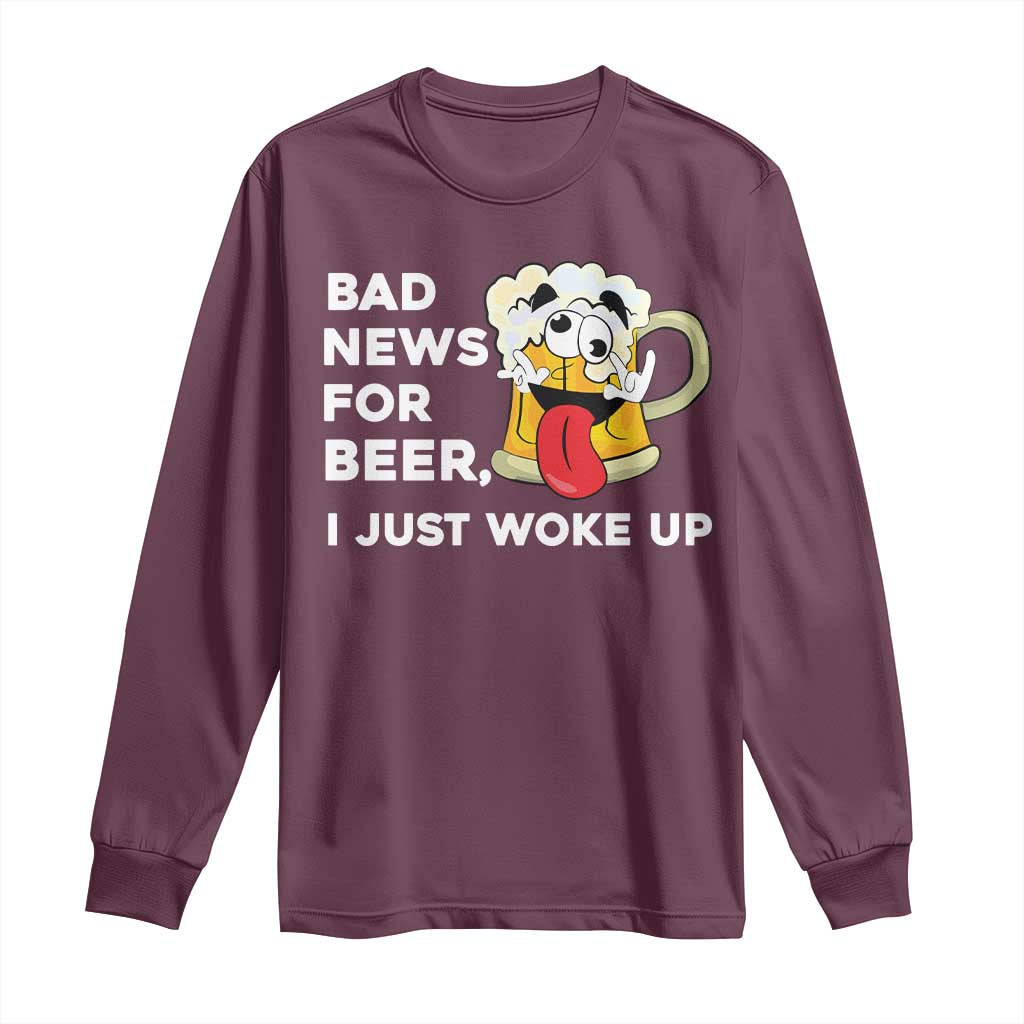 Funny Beer Drinking Long Sleeve Shirt Bad News for Beer I Just Woke Up - Wonder Print Shop
