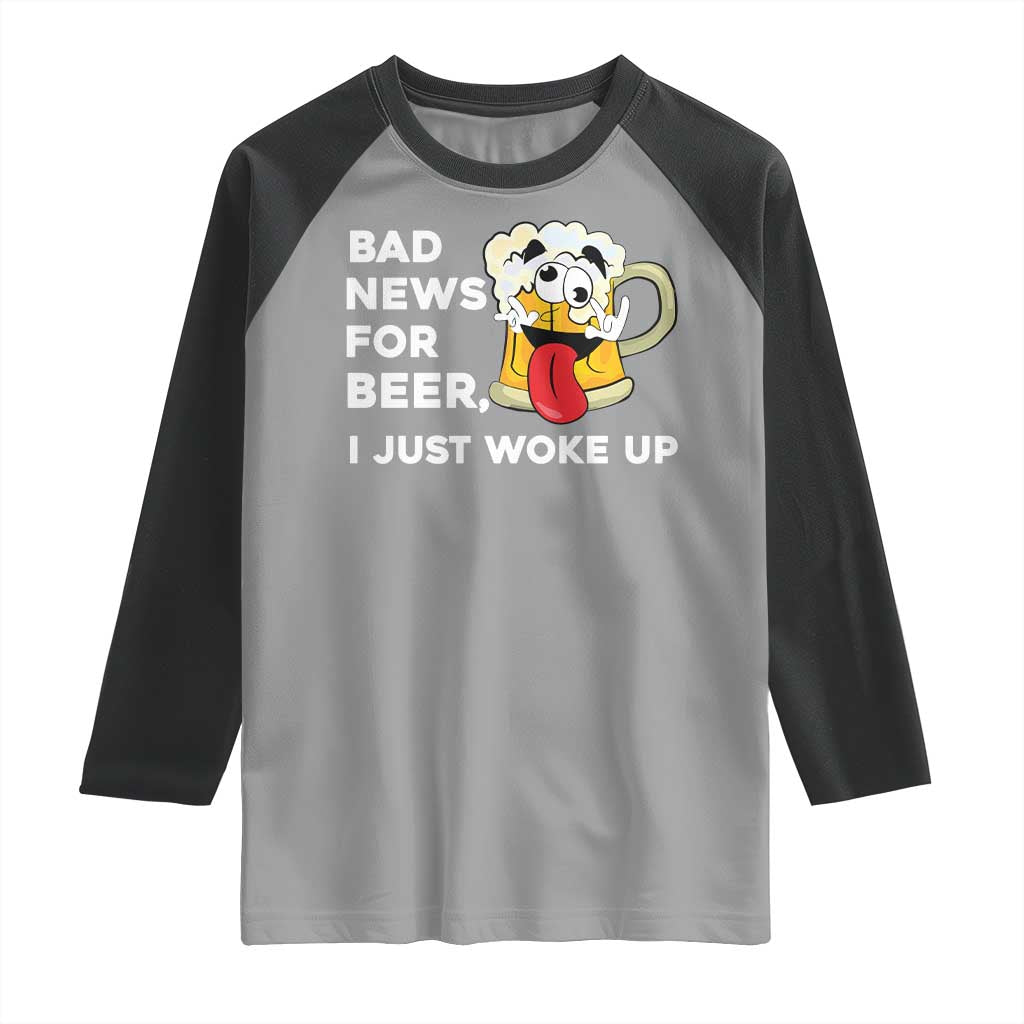 Funny Beer Drinking Raglan Shirt Bad News for Beer I Just Woke Up - Wonder Print Shop