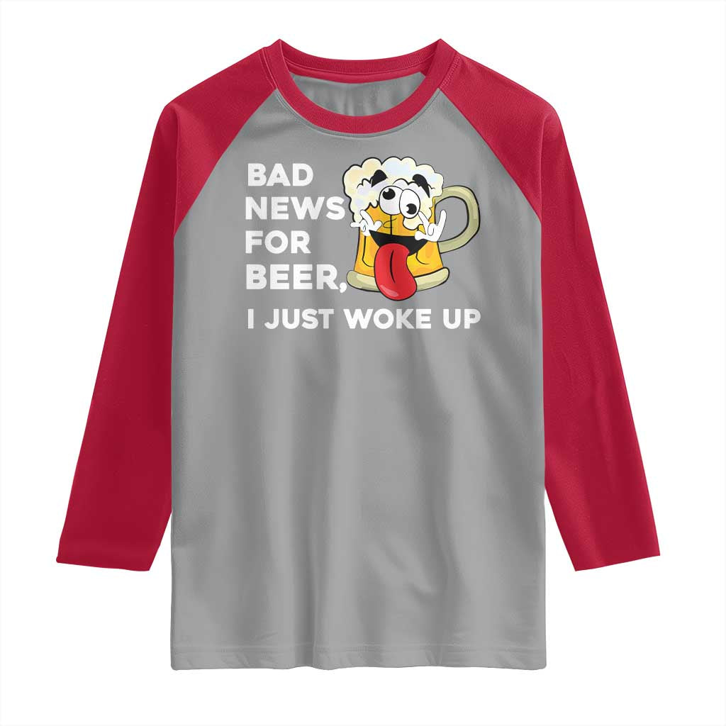 Funny Beer Drinking Raglan Shirt Bad News for Beer I Just Woke Up - Wonder Print Shop