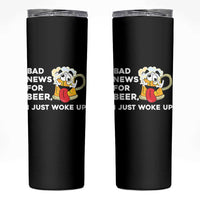 Funny Beer Drinking Skinny Tumbler Bad News for Beer I Just Woke Up