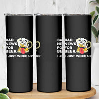 Funny Beer Drinking Skinny Tumbler Bad News for Beer I Just Woke Up