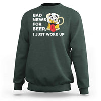 Funny Beer Drinking Sweatshirt Bad News for Beer I Just Woke Up - Wonder Print Shop