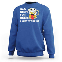 Funny Beer Drinking Sweatshirt Bad News for Beer I Just Woke Up - Wonder Print Shop