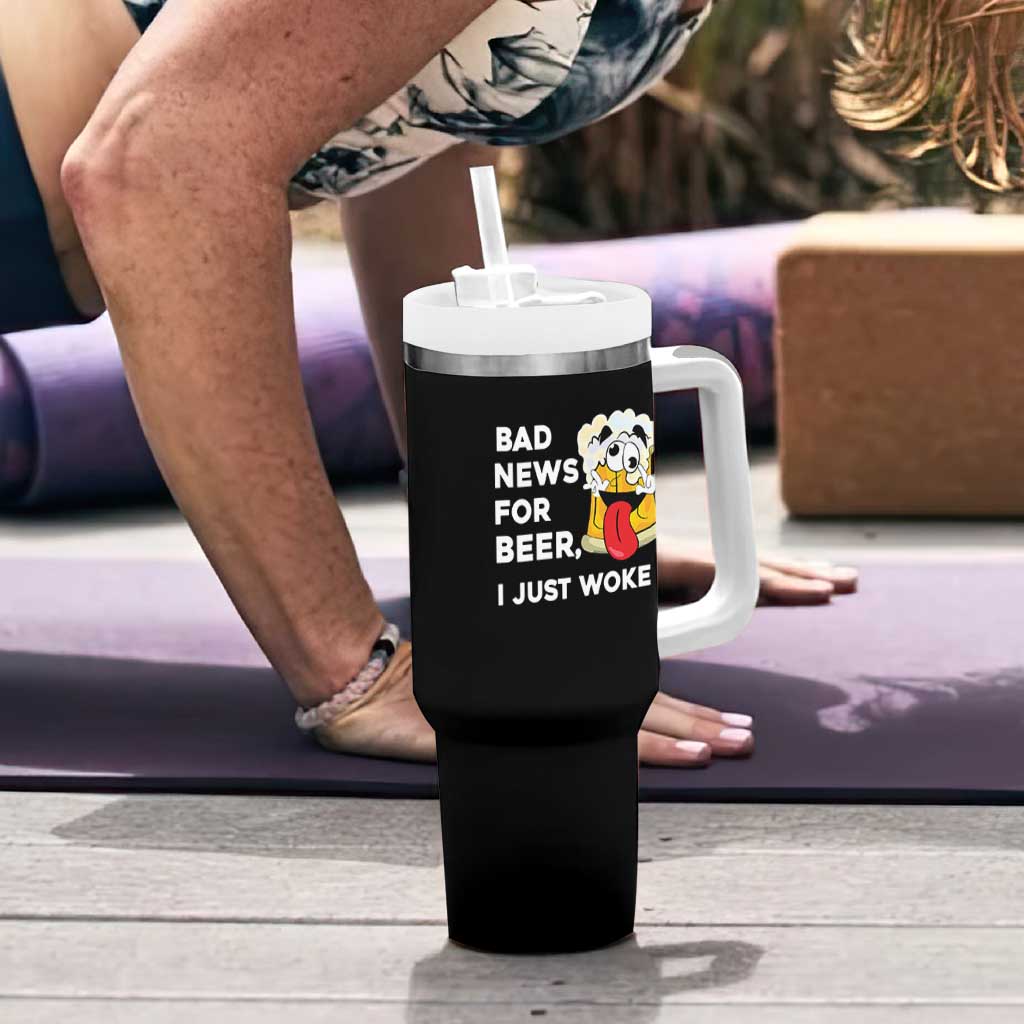 Funny Beer Drinking Tumbler With Handle Bad News for Beer I Just Woke Up