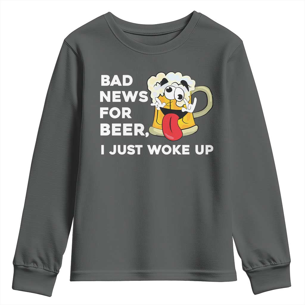 Funny Beer Drinking Youth Sweatshirt Bad News for Beer I Just Woke Up - Wonder Print Shop