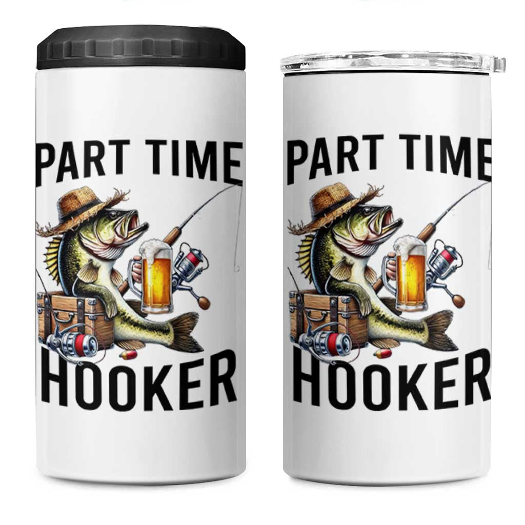 Part Time Hooker 4 in 1 Can Cooler Tumbler Funny Bass Fishing Beer Joke