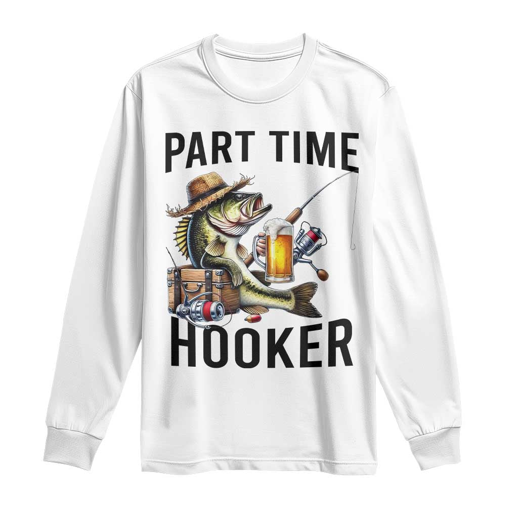 Part Time Hooker Long Sleeve Shirt Funny Bass Fishing Beer Joke - Wonder Print Shop