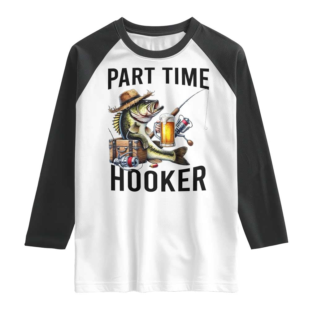 Part Time Hooker Raglan Shirt Funny Bass Fishing Beer Joke - Wonder Print Shop