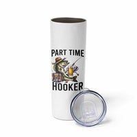 Part Time Hooker Skinny Tumbler Funny Bass Fishing Beer Joke