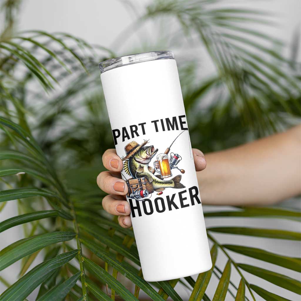 Part Time Hooker Skinny Tumbler Funny Bass Fishing Beer Joke