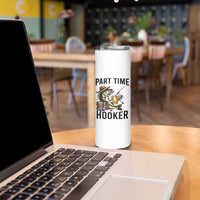 Part Time Hooker Skinny Tumbler Funny Bass Fishing Beer Joke