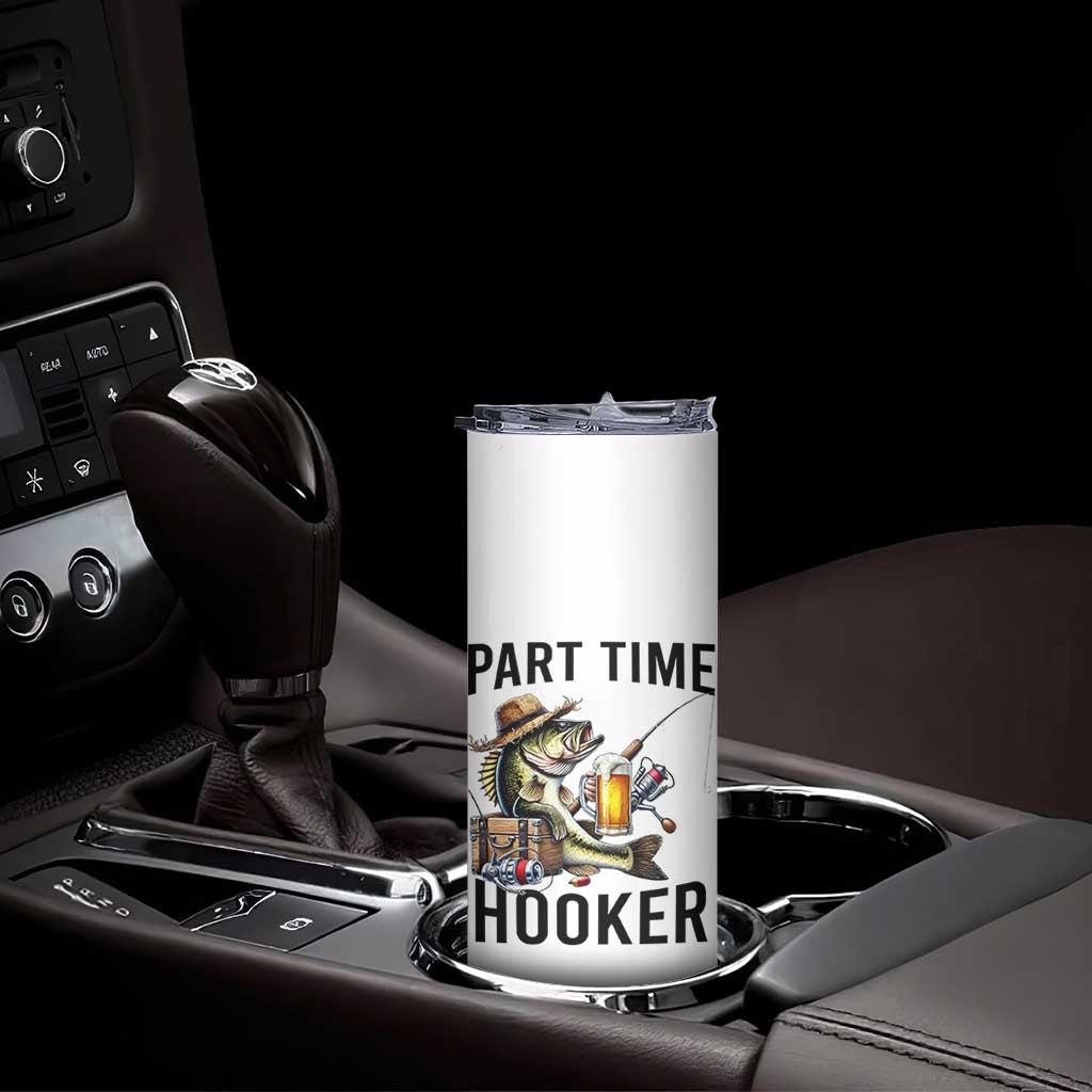 Part Time Hooker Skinny Tumbler Funny Bass Fishing Beer Joke