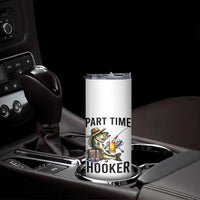 Part Time Hooker Skinny Tumbler Funny Bass Fishing Beer Joke