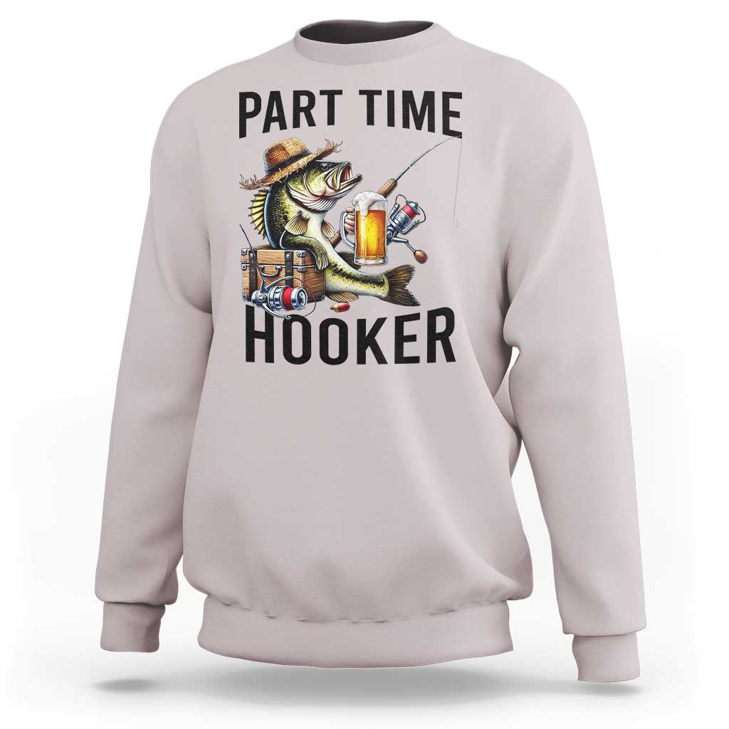 Part Time Hooker Sweatshirt Funny Bass Fishing Beer Joke - Wonder Print Shop