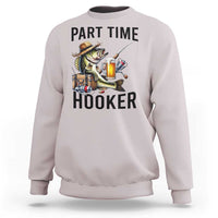 Part Time Hooker Sweatshirt Funny Bass Fishing Beer Joke - Wonder Print Shop