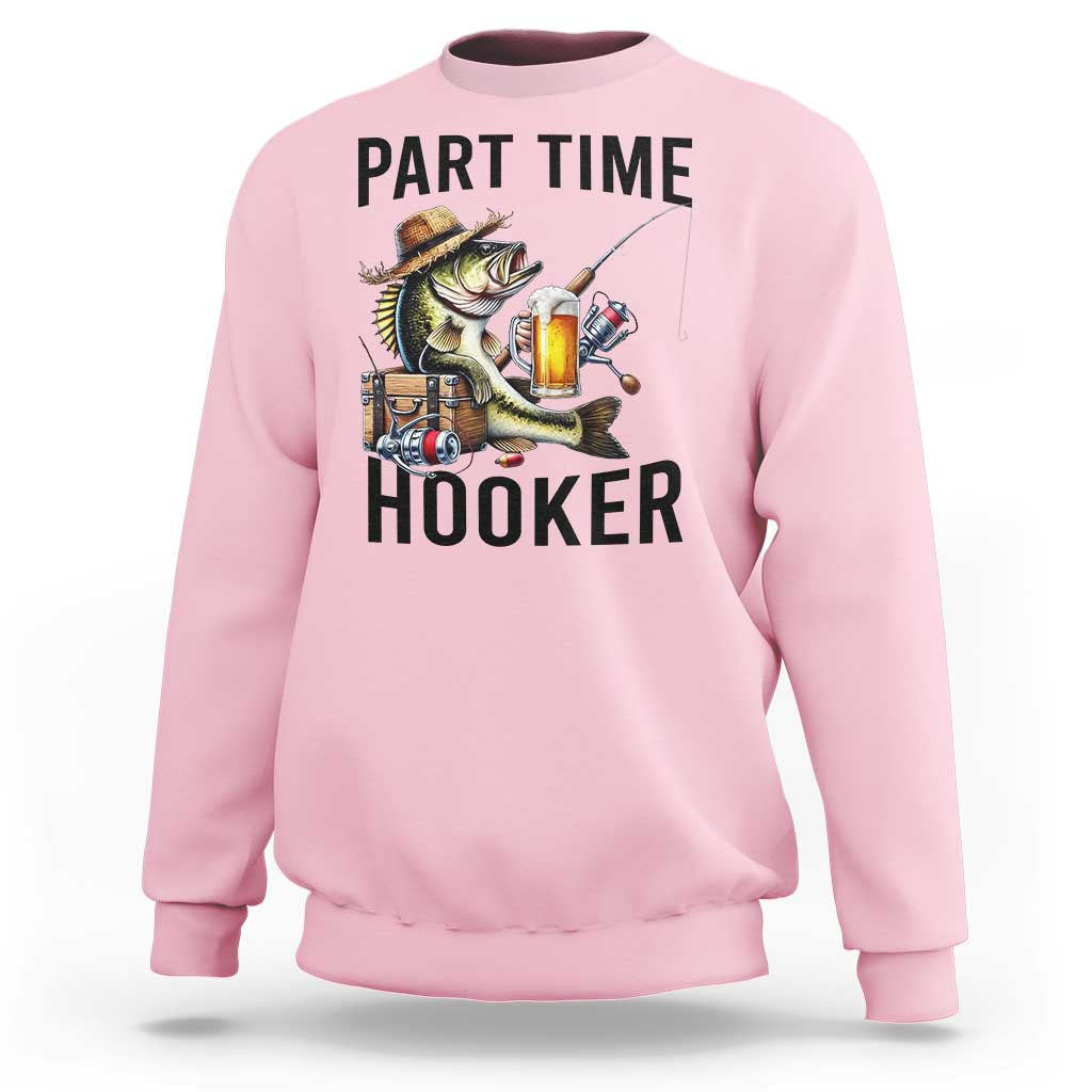 Part Time Hooker Sweatshirt Funny Bass Fishing Beer Joke - Wonder Print Shop
