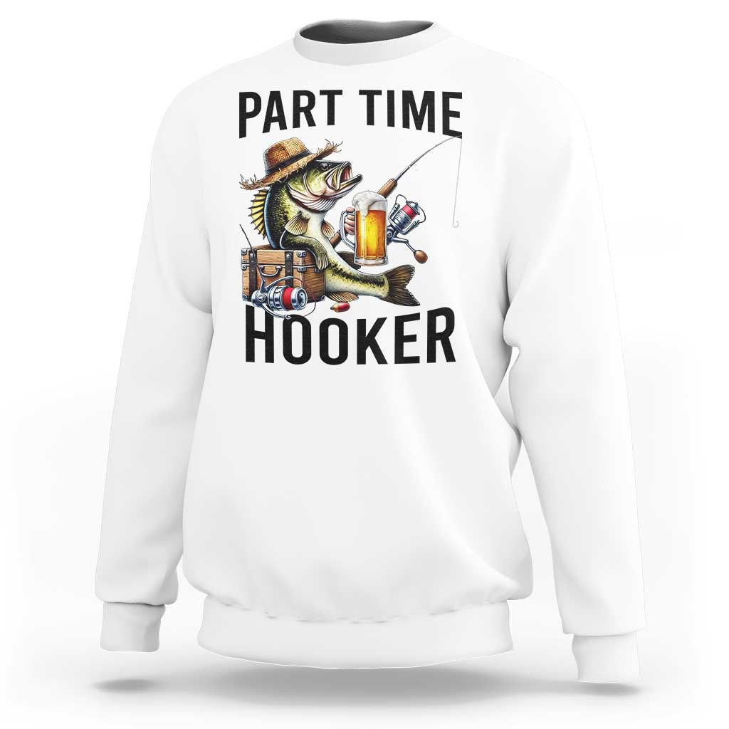 Part Time Hooker Sweatshirt Funny Bass Fishing Beer Joke - Wonder Print Shop