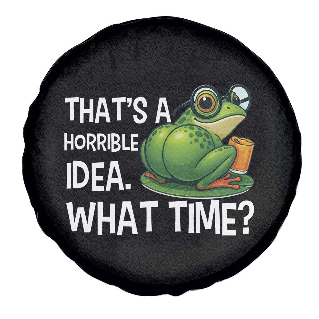 Thats A Horrible Idea What Time Spare Tire Cover Funny Frog Joke Meme - Wonder Print Shop