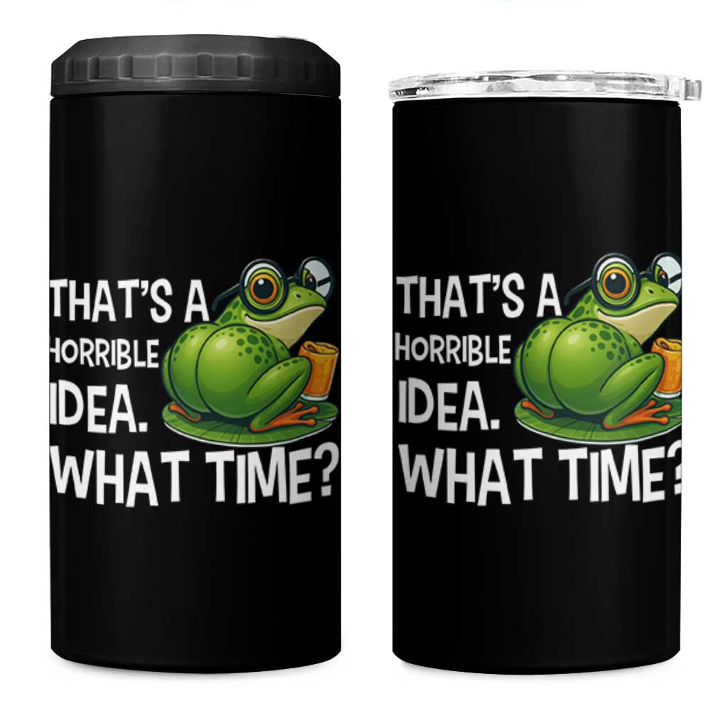 Thats A Horrible Idea What Time 4 in 1 Can Cooler Tumbler Funny Frog Joke Meme