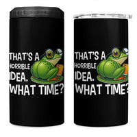 Thats A Horrible Idea What Time 4 in 1 Can Cooler Tumbler Funny Frog Joke Meme