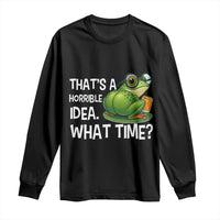 Thats A Horrible Idea What Time Long Sleeve Shirt Funny Frog Joke Meme - Wonder Print Shop