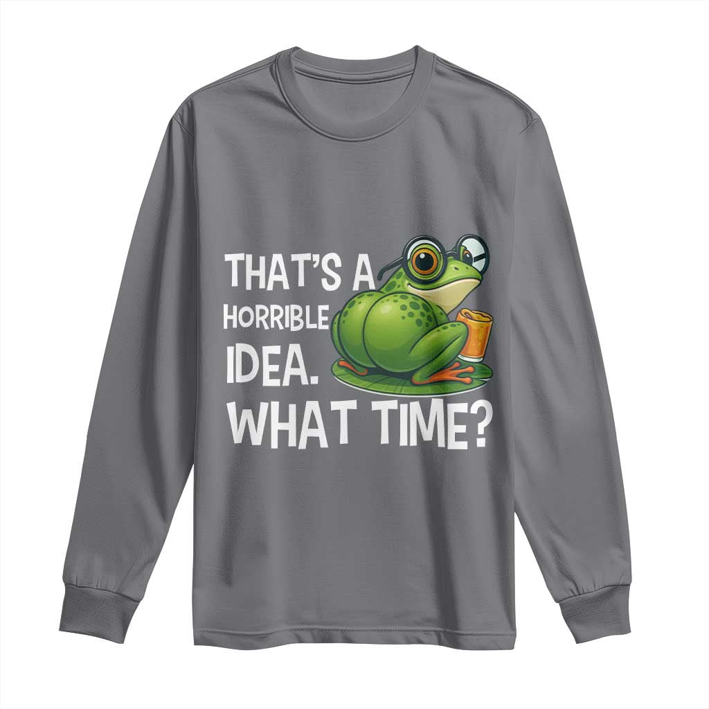 Thats A Horrible Idea What Time Long Sleeve Shirt Funny Frog Joke Meme - Wonder Print Shop