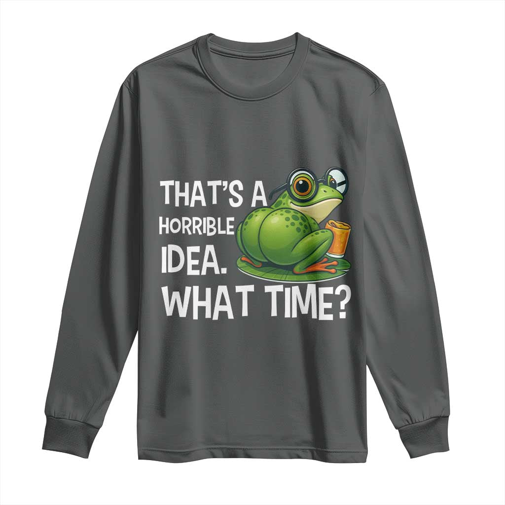 Thats A Horrible Idea What Time Long Sleeve Shirt Funny Frog Joke Meme - Wonder Print Shop